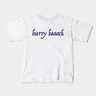 Hurry Back Kids T-Shirt